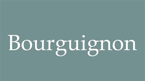 How to pronounce bourguignon in French .